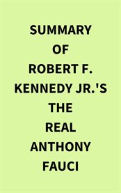 Summary of Robert F. Kennedy Jr.'s The Real Anthony Fauci cover image