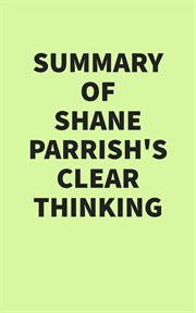 Summary of Shane Parrish's Clear Thinking cover image