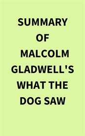 Summary of Malcolm Gladwell's What the Dog Saw cover image