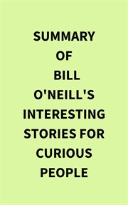 Summary of Bill O'Neill's Interesting Stories For Curious People cover image