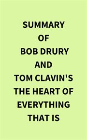 Summary of Bob Drury and Tom Clavin's The Heart of Everything That Is cover image