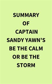 Summary of Captain Sandy Yawn's Be the Calm or Be the Storm cover image
