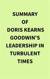 Summary of Doris Kearns Goodwin's Leadership in Turbulent Times cover image
