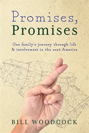 Promises, Promises : One family's journey through life and involvement in the next America cover image