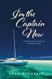 I'm the Captain Now : A Sailor's Journey of Care and Compassion in Fiji cover image