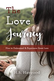 The Love Journey : How to Understand and Experience Great Love cover image