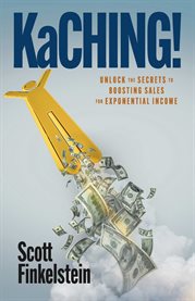 Kaching! : Unlock the Secrets to Boosting Sales for Exponential Income cover image