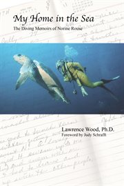 My Home in the Sea: The Diving Memoirs of Norine Rouse : The Diving Memoirs of Norine Rouse cover image