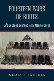 Fourteen Pairs of Boots: Life Lessons Learned in the Marine Corps : Life Lessons Learned in the Marine Corps cover image