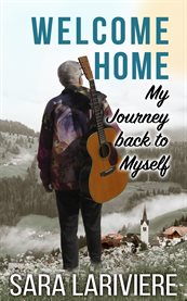 Welcome Home : My Journey Back to Myself cover image