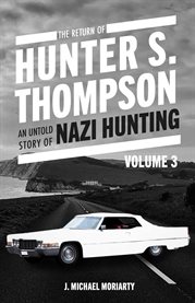 The Return of Hunter S. Thompson, Volume 3 : AN UNTOLD STORY OF NAZI HUNTING cover image