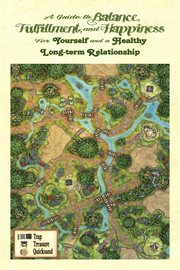 A Guide to Balance, Fulfillment, and Happiness : for yourself and a healthy long-term relationship cover image