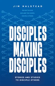 Disciples Making Disciples : Stories and Studies to Disciple Others cover image