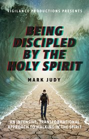 Being Discipled by the Holy Spirit : An Intensive, Transformational Approach to Walking in the Spirit cover image