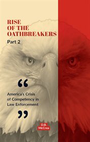 Rise of the Oathbreakers Part 2 : America's Crisis of Competency in Law Enforcement cover image