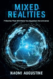 Mixed Realities : 7 Stories That Will Make You Question the Universe cover image