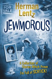 Jewmorous : A Collection of Stories Which Prove I'm Full of SCHTICK! cover image