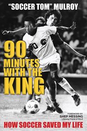 90 minutes with the king : how soccer saved my life cover image
