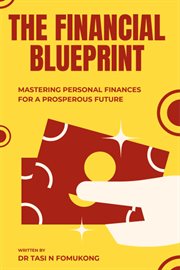 The Financial Blueprint : Mastering Personal Finances for a Prosperous Future cover image