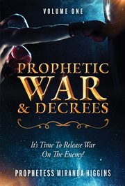 Prophetic War and Decrees : It's Time to Release War on the Enemy! cover image