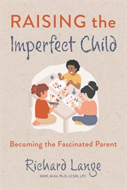 Raising the Imperfect Child : Becoming the Fascinated Parent cover image