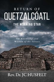 Return of Quetzalcóatl - The Morning Star : The Morning Star cover image