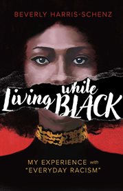 Living while Black : My Experience with "Everyday Racism" cover image