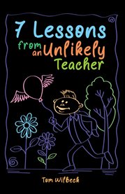 7 Lessons From an Unlikely Teacher cover image