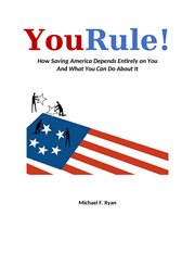 YouRule! : How Saving America Depends Entirely on You and What You Can Do About It cover image