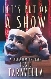 Let's Put on a Show : A Collection of Plays cover image
