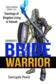Seersgate's Bride Warrior : Teachings of Kingdom Living in Yahweh cover image