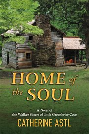 Home of the Soul : A Novel of the Walker Sisters of Little Greenbrier Cove cover image