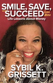 Smile, Save, and Succeed... Even More, Life Lessons About Money cover image