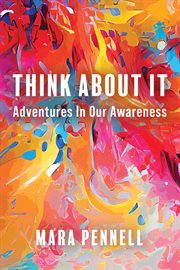 Think About It : Adventures In Our Awareness cover image
