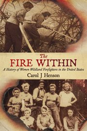 The Fire Within : A History of Women Wildland Firefighters in the United States cover image
