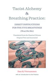 Taoist alchemy and breathing practice : direct instructions for the five breathings cover image