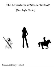 The Adventures of Sloane Treblot!, Part I : Stories One, Two and Three cover image
