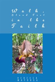 Walk Stand Fast in the Faith : Walk by Faith cover image