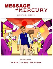 Message of Mercury, Volume I : The Man, The Myth, The Failure cover image