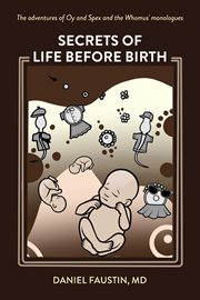 Secrets of Life Before Birth : The adventures of Oy and Spex and the Whomus' monologues cover image