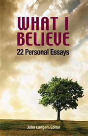 What I Believe : 22 Personal Essays cover image