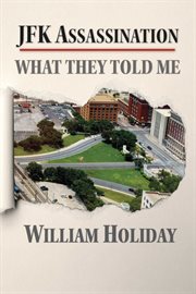 JFK Assassination : What They Told Me cover image