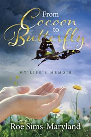 From Cocoon to Butterfly : My Life's Memoir cover image