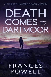 Death Comes to Dartmoor : DCI Kate Lambert Devon Mystery cover image