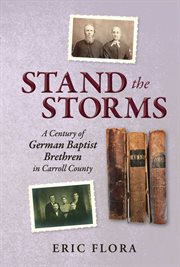 Stand the Storms : A Century of German Baptist Brethren in Carroll County cover image