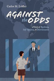 Against the odds : a story of resilience, self-reliance, & determination cover image