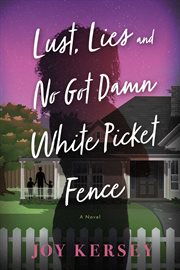 Lust, Lies and No Got Damn White Picket Fence cover image