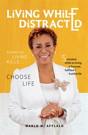 Living While Distracted : Distracted Living Kills... Choose Life cover image