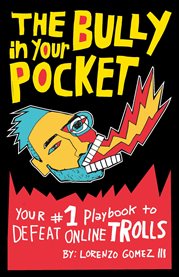 The Bully in Your Pocket : Your #1 Playbook to Defeat Online Trolls cover image