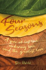 Four Seasons : A year of lost love, enduring love and the greatest love cover image